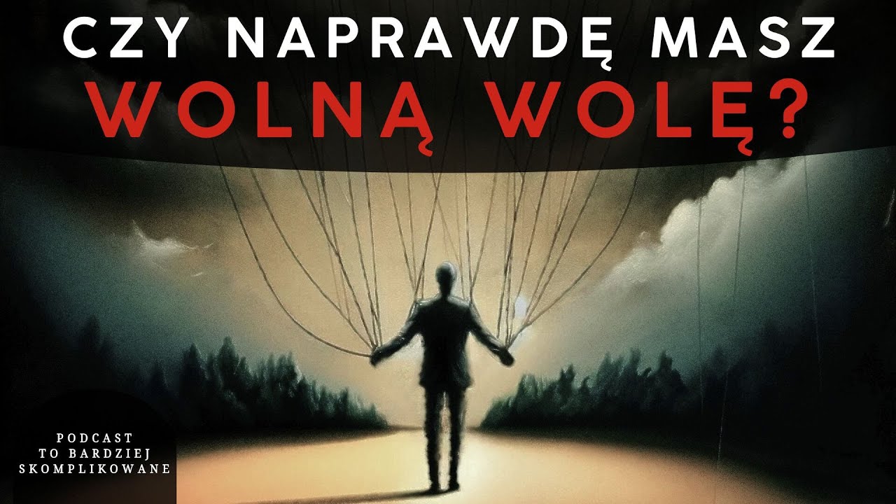 #1 Dlaczego wolna wola jest iluzją? | Podcast To Bardziej Skomplikowane