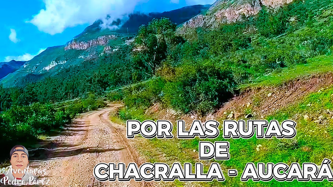 Por Las Rutas De CHACRALLA - AUCARÁ // Valle De Sondondo🚎🌳