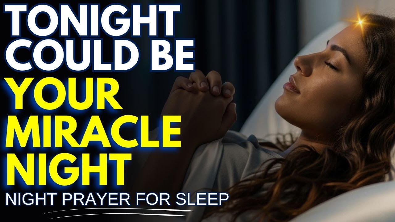 DON’T SLEEP WITHOUT THIS | TONIGHT COULD BE YOUR MIRACLE NIGHT | NIGHT PRAYER FOR SLEEP