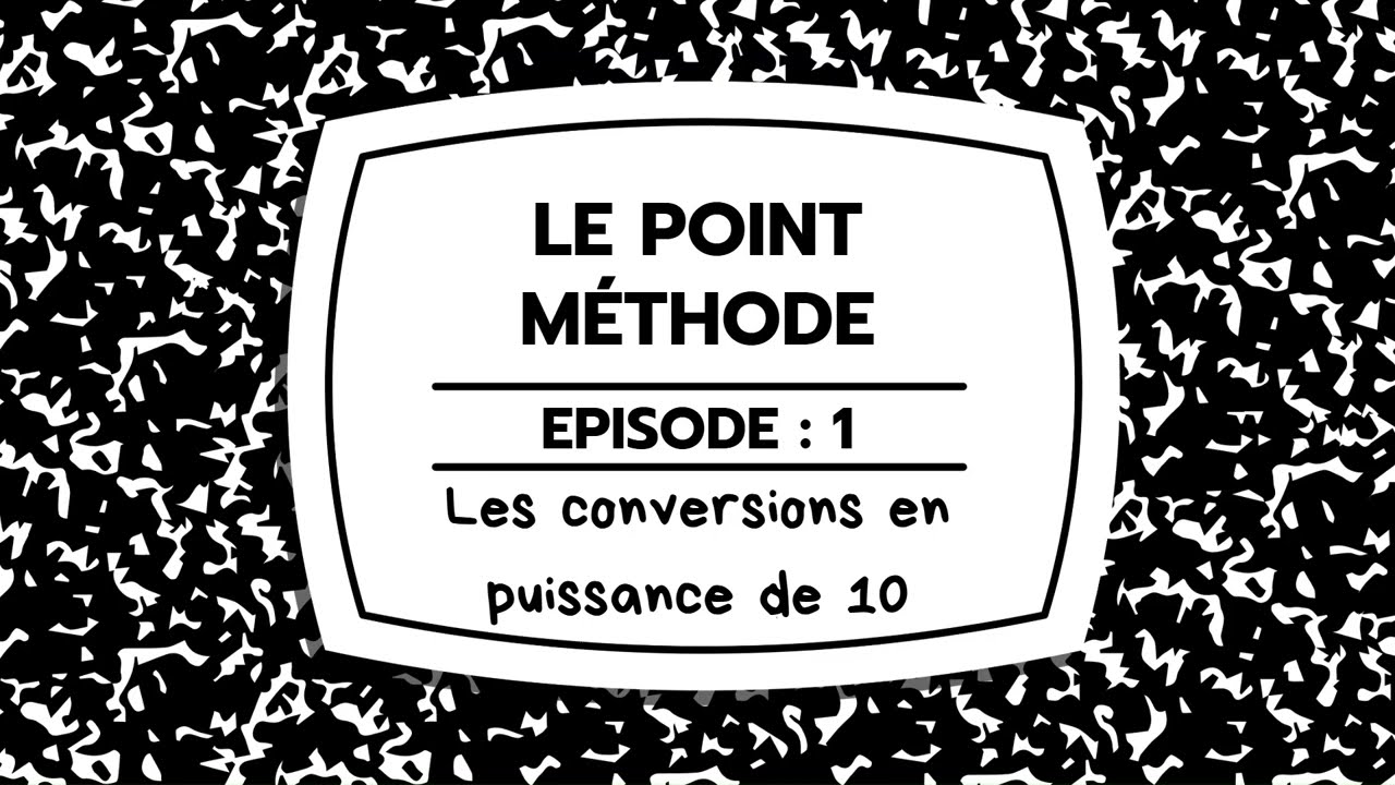 Le Point Méthode : Episode 1 : Les conversions en puissance de 10 (niveau : 3ème et plus)