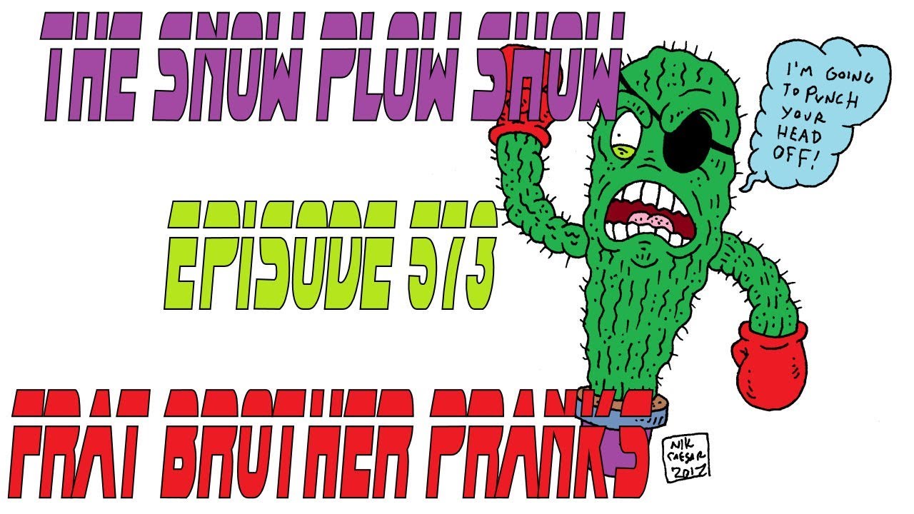 The Snow Plow Show Episode 573 – Frat Brother Pranks