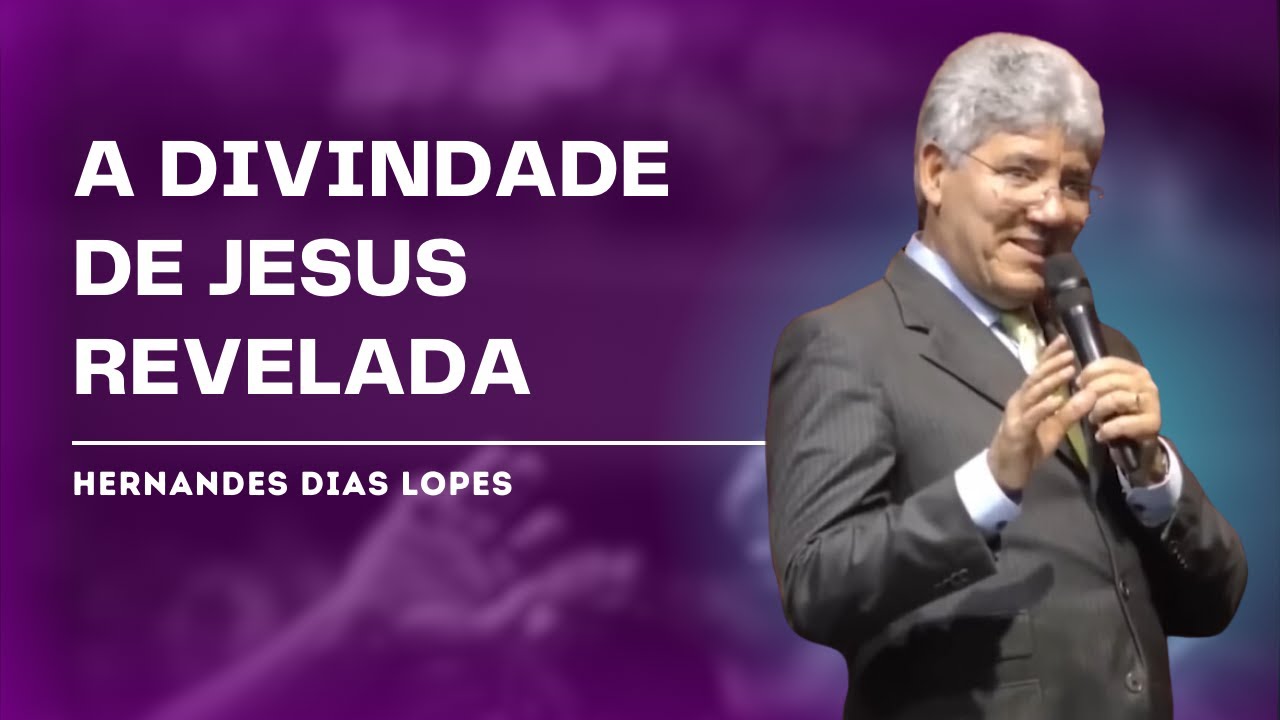 QUEM É JESUS? ENTENDA SUA DIVINDADE EM JOÃO! - HERNANDES DIAS LOPES