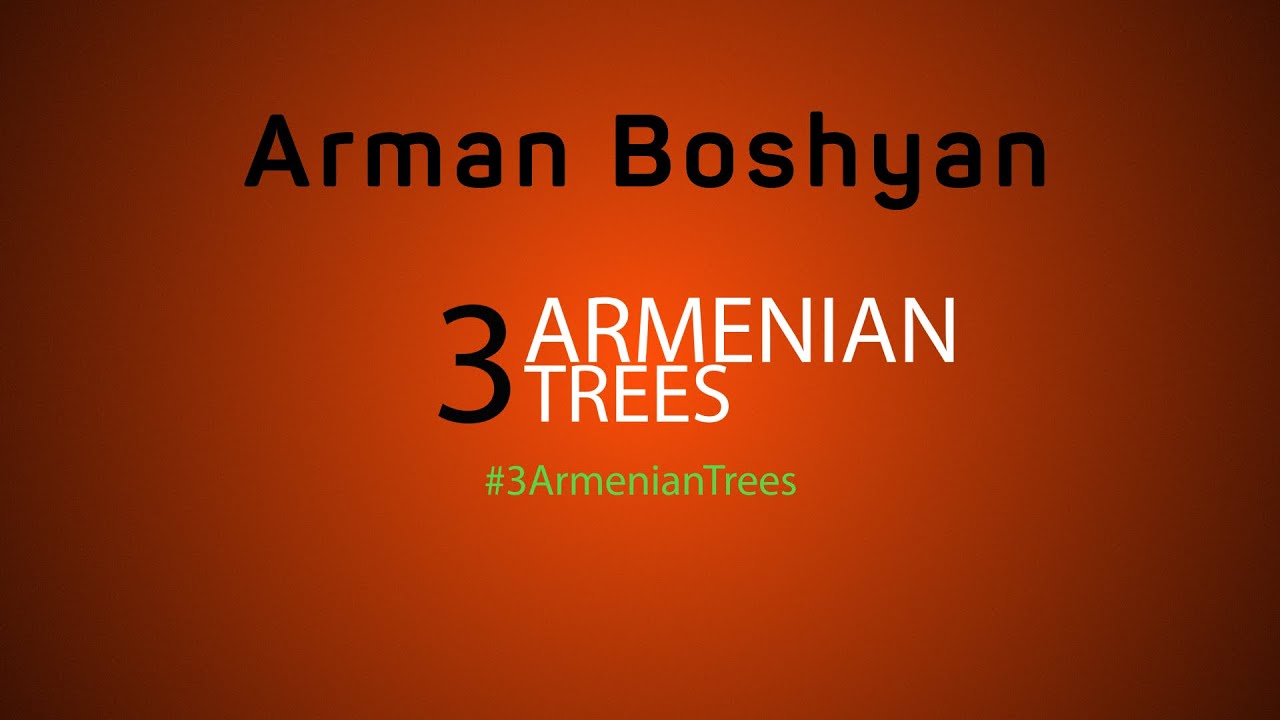3 Armenian Trees | 3 Հայկական Ծառ (Arman Boshyan)