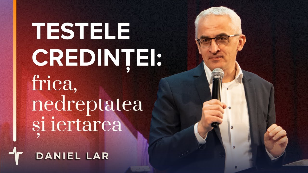 Testele credinței: frica, nedreptatea și iertarea | Daniel Lar | Predică Betel Centru Cluj