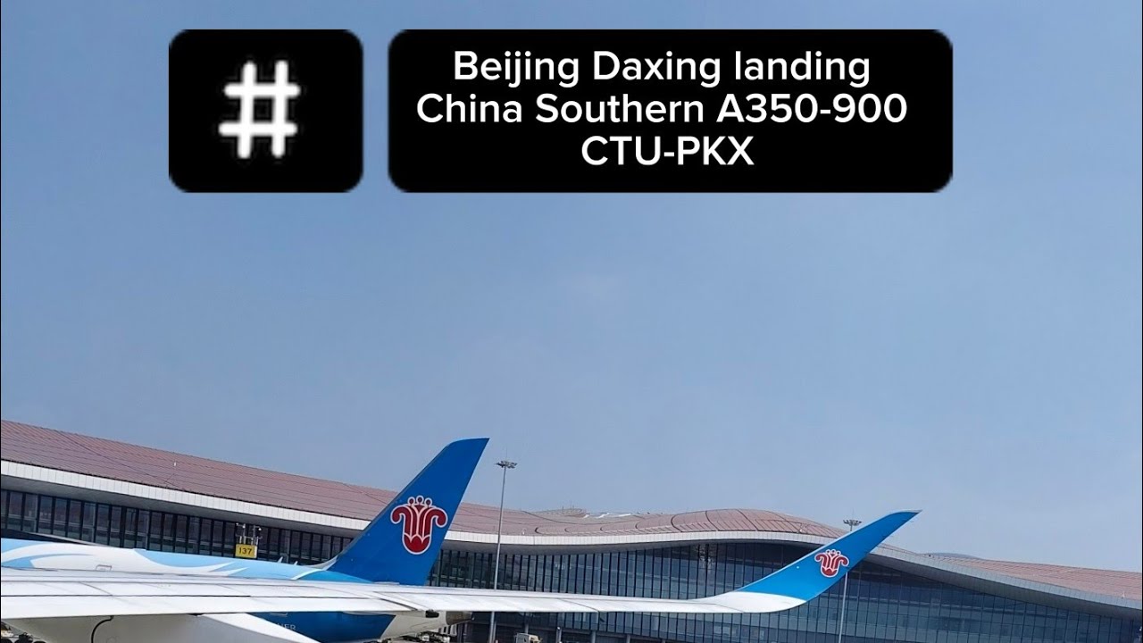 China Southern A350-900 CTU-PKX, landing runway 35R Beijing Daxing International Airport.