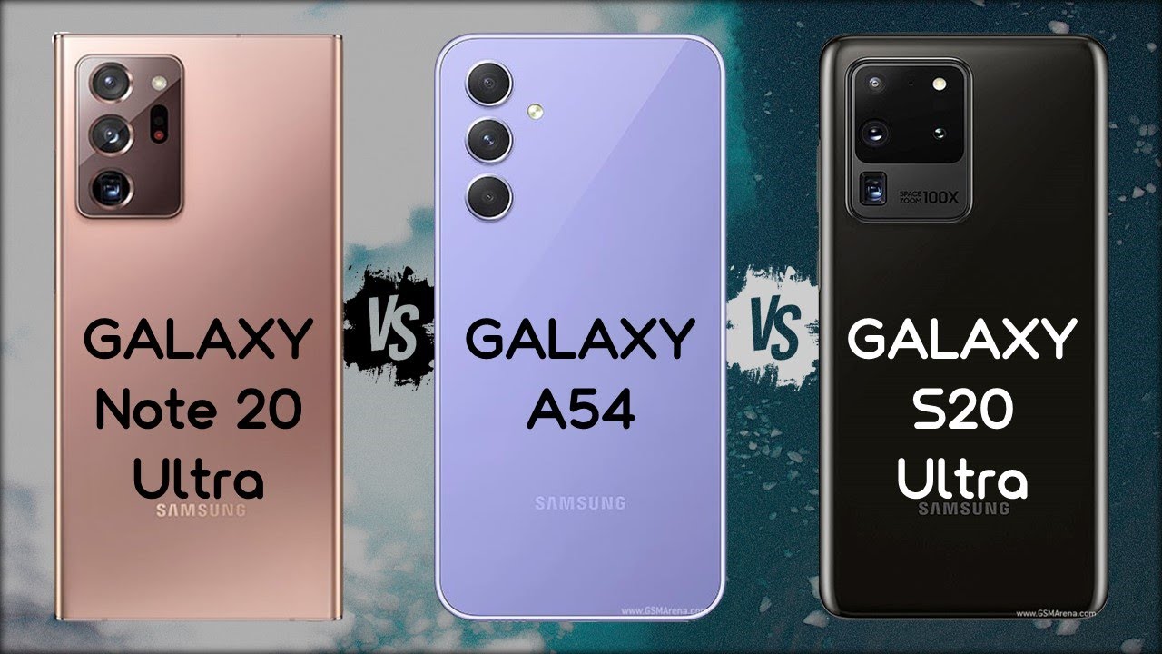 SAMSUNG NOTE 20 ULTRA VS A54 VS S20 ULTRA