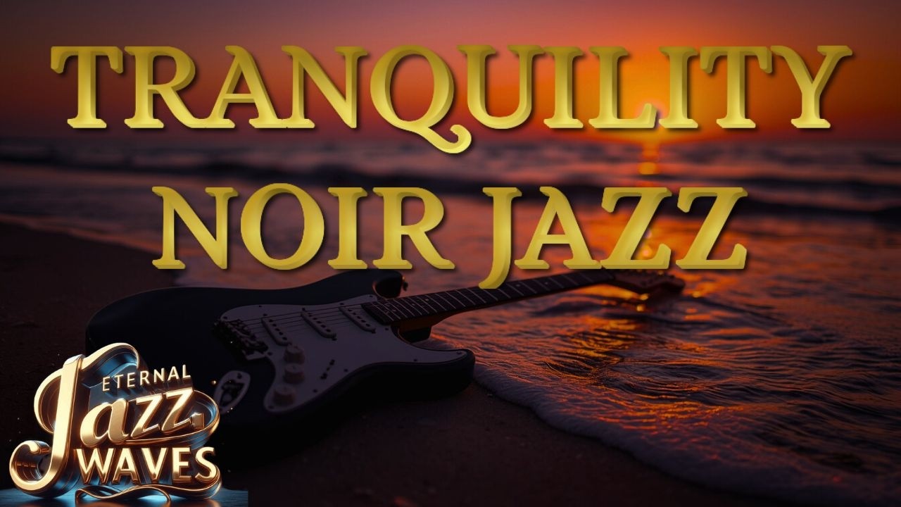 Tranquility Noir Jazz Guitar 🌅 Gentle Sunset Mood Music 1 Hour