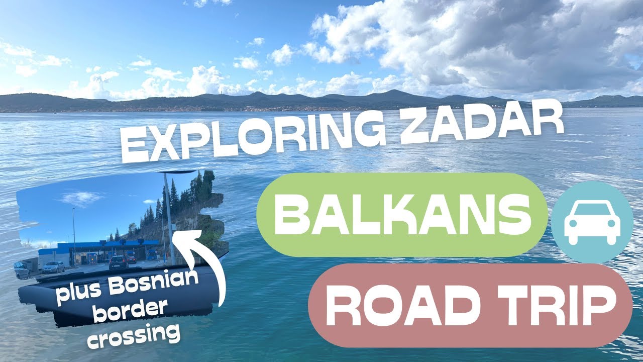Balkans Road Trip: Zadar to Bosnia