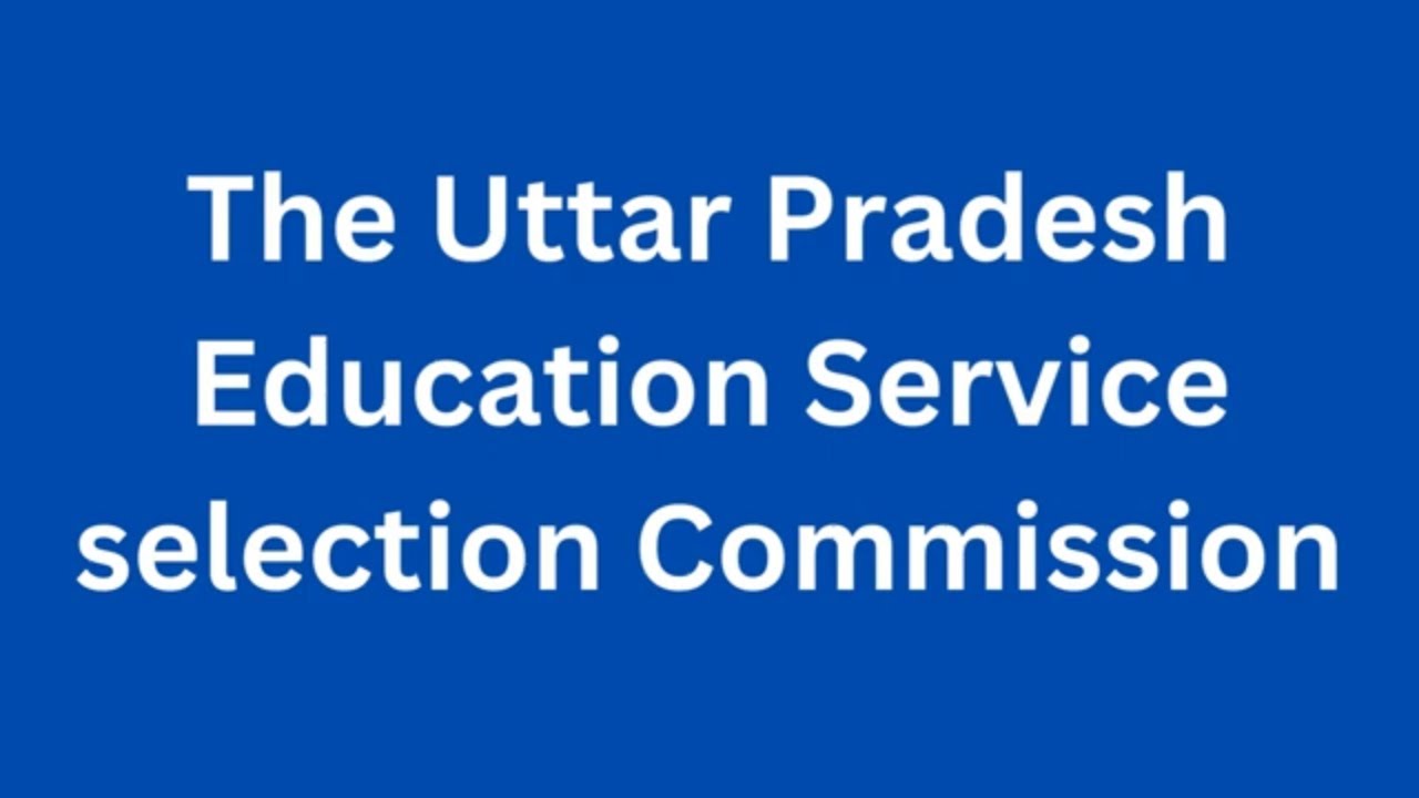 The Uttar Pradesh Education Service selection Commission