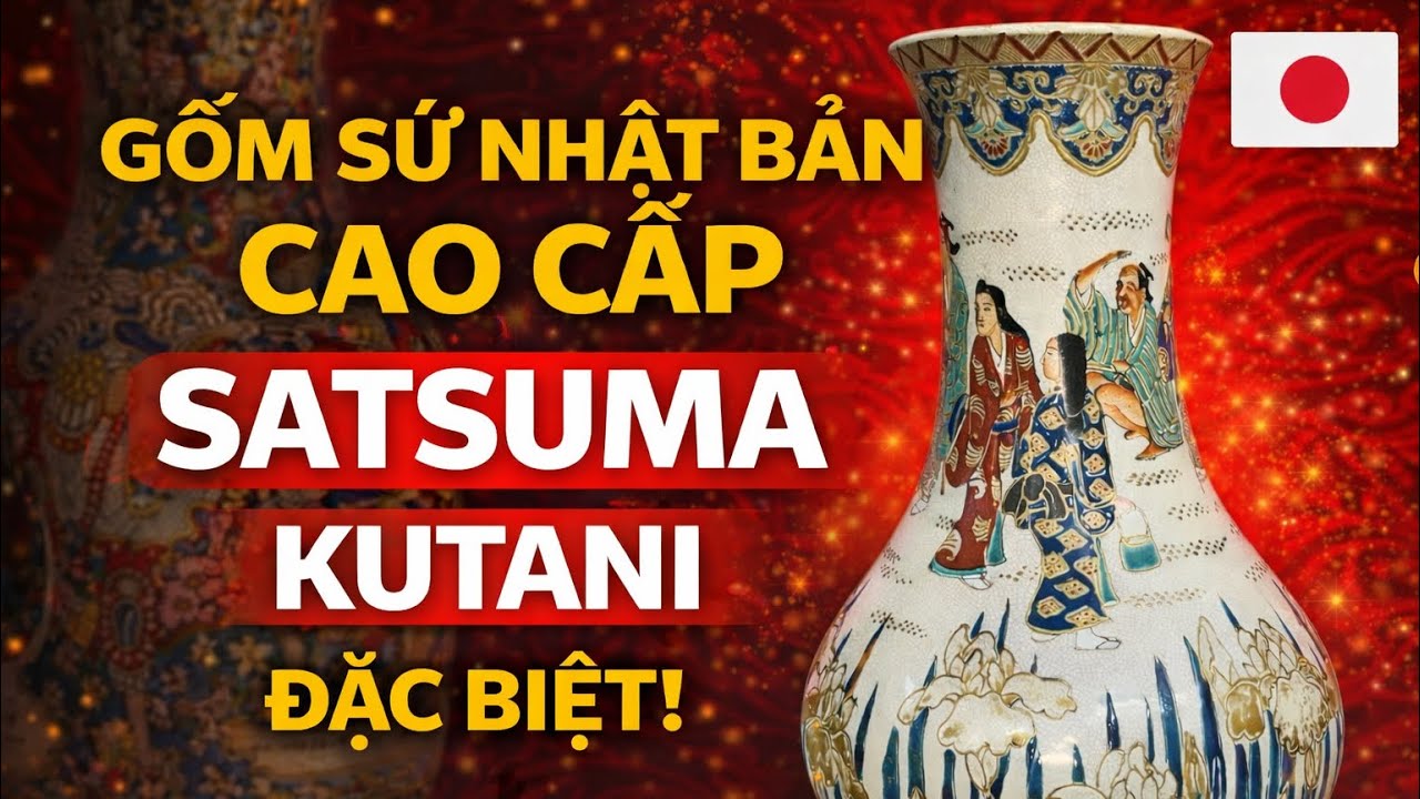 (11/2/26) SATSUMA & KUTANI | Gốm Nhật Bản Cao Cấp Chơi Tết