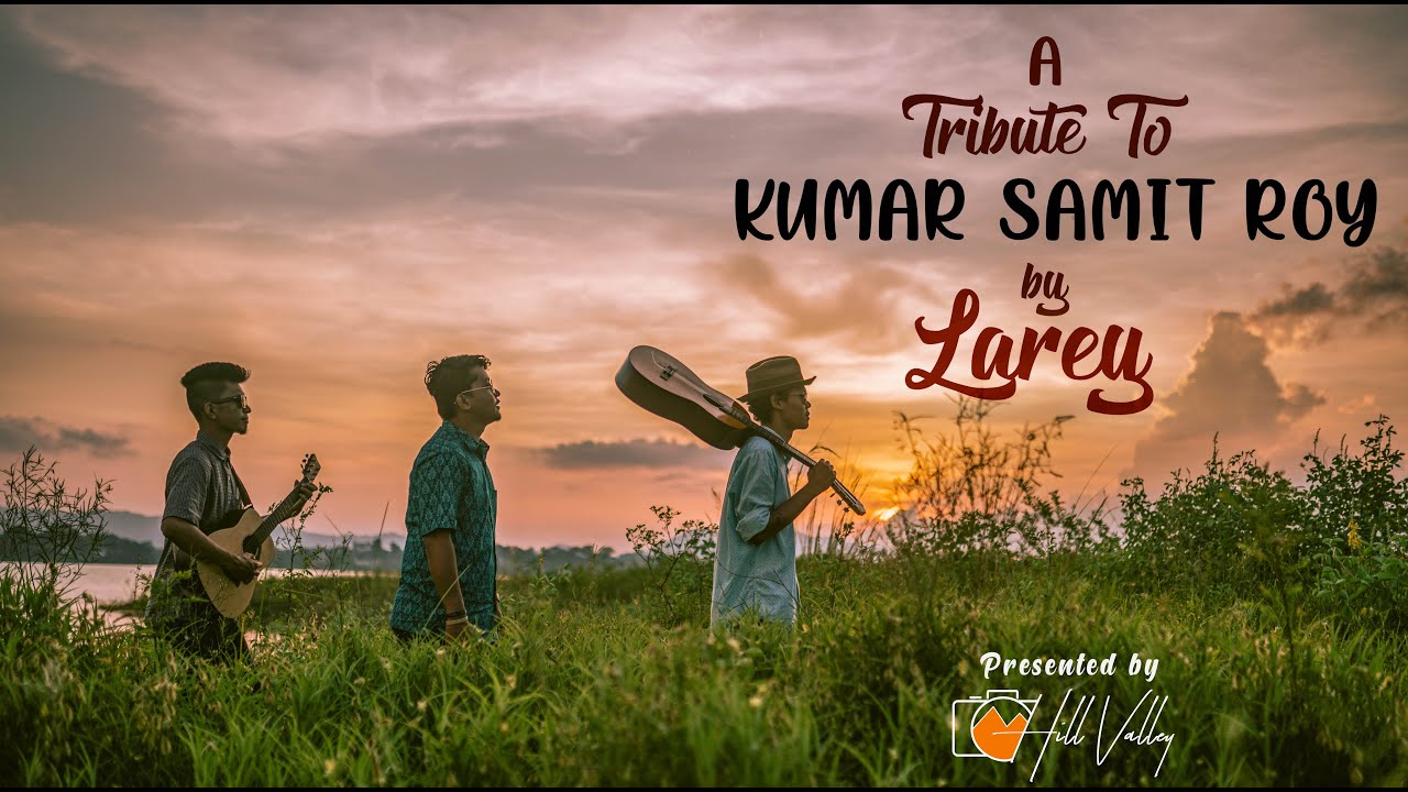 A TRIBUTE TO KUMAR SAMIT ROY BY LAREY || CHAKMA MUSIC VIDEO - Hill Valley Production (Official) 4K