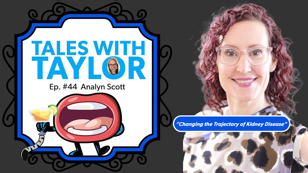 Changing the trajectory of kidney disease 1in9 | Tales with Taylor and Analyn Scott Ep 44