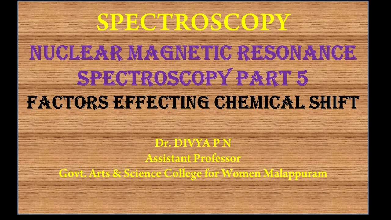 NMR SPECTROSCOPY , FACTORS EFFECTING CHEMICAL SHIFT AND SPIN SPIN SPLITTING