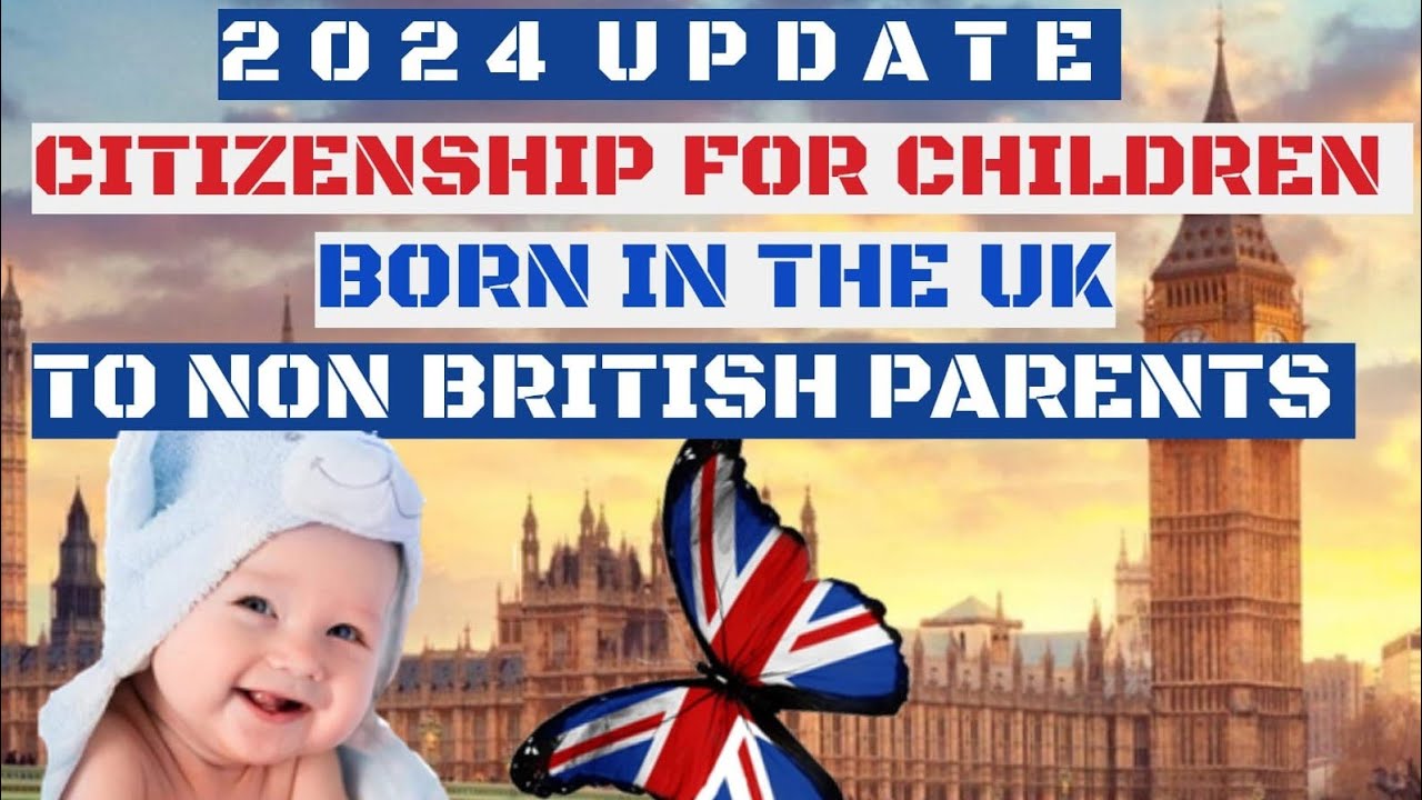 UK New Official Rules: British Citizenship for Child Born in UK to Non British Parents | ILR (2024)