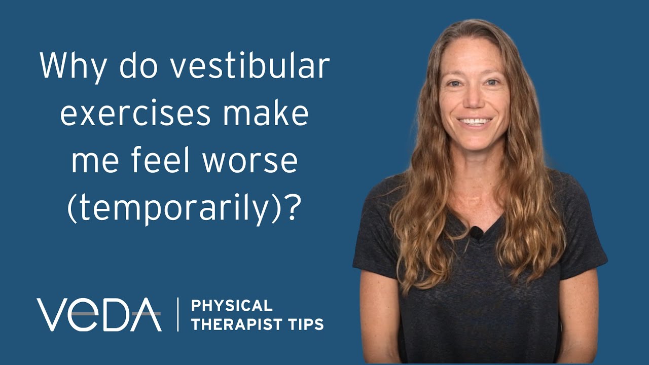 PT Tips: Why Do Vestibular Exercises Make Me Feel Worse (Temporarily)?