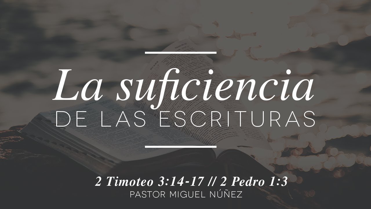 La suficiencia de las Escrituras - Pastor Miguel Núñez