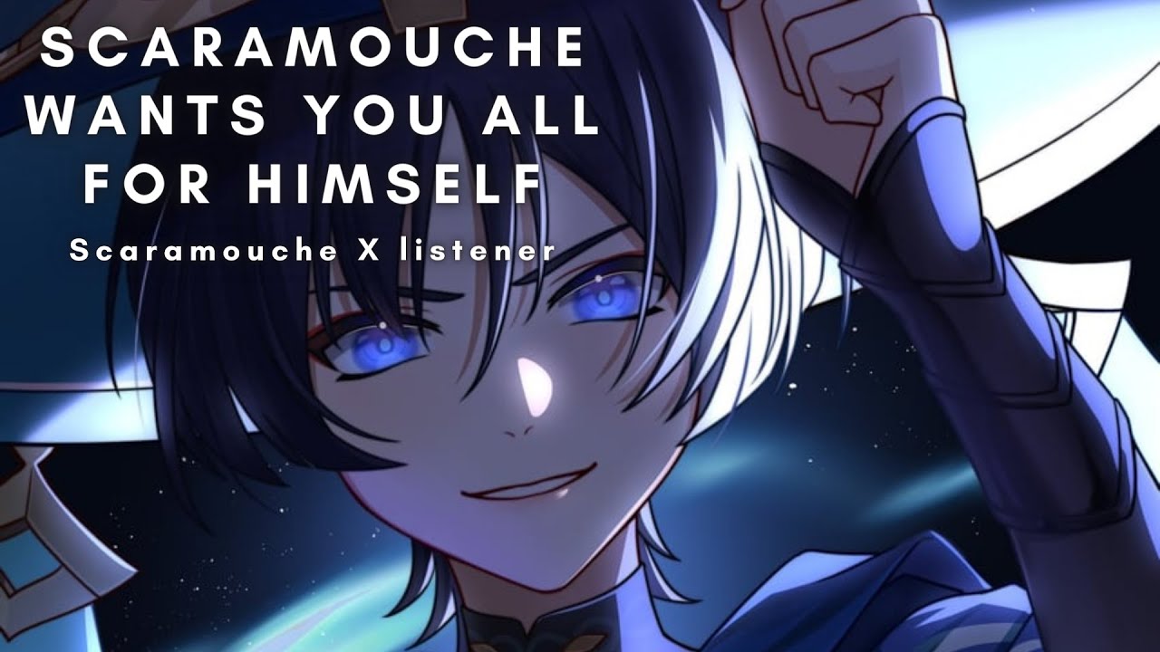 Scaramouche Wants You All For Himself [Scaramouche X listener]