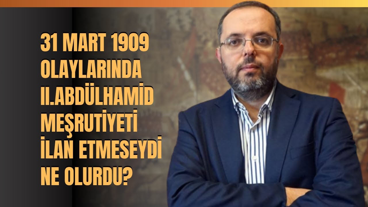 31 Mart 1909 Olaylarında II. Abdülhamid Meşrutiyet'i İlan Etmeseydi Ne Olurdu? Erhan Afyoncu Anlattı