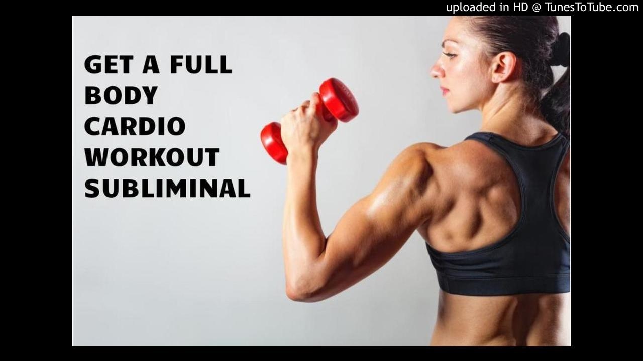 GET A FULL BODY CARDIO WORKOUT SUBLIMINAL