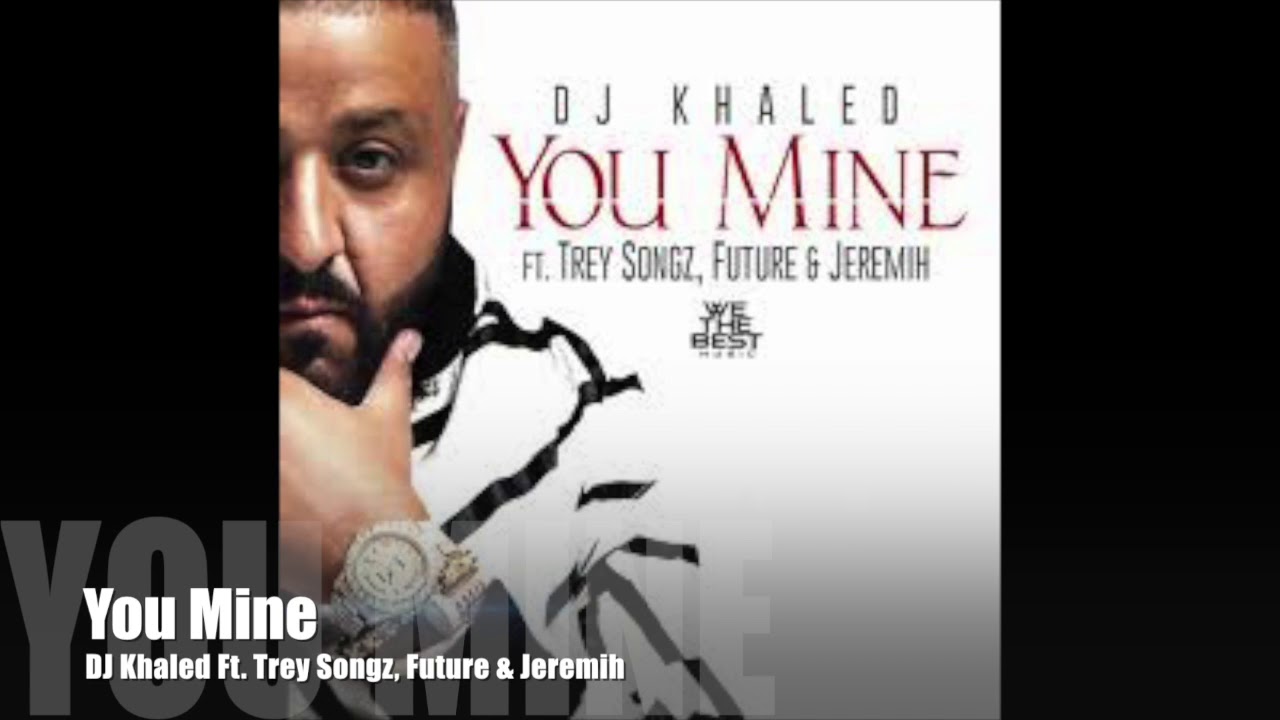 You Mine - DJ Khaled (Ft. Trey Songz, Future & Jeremih)