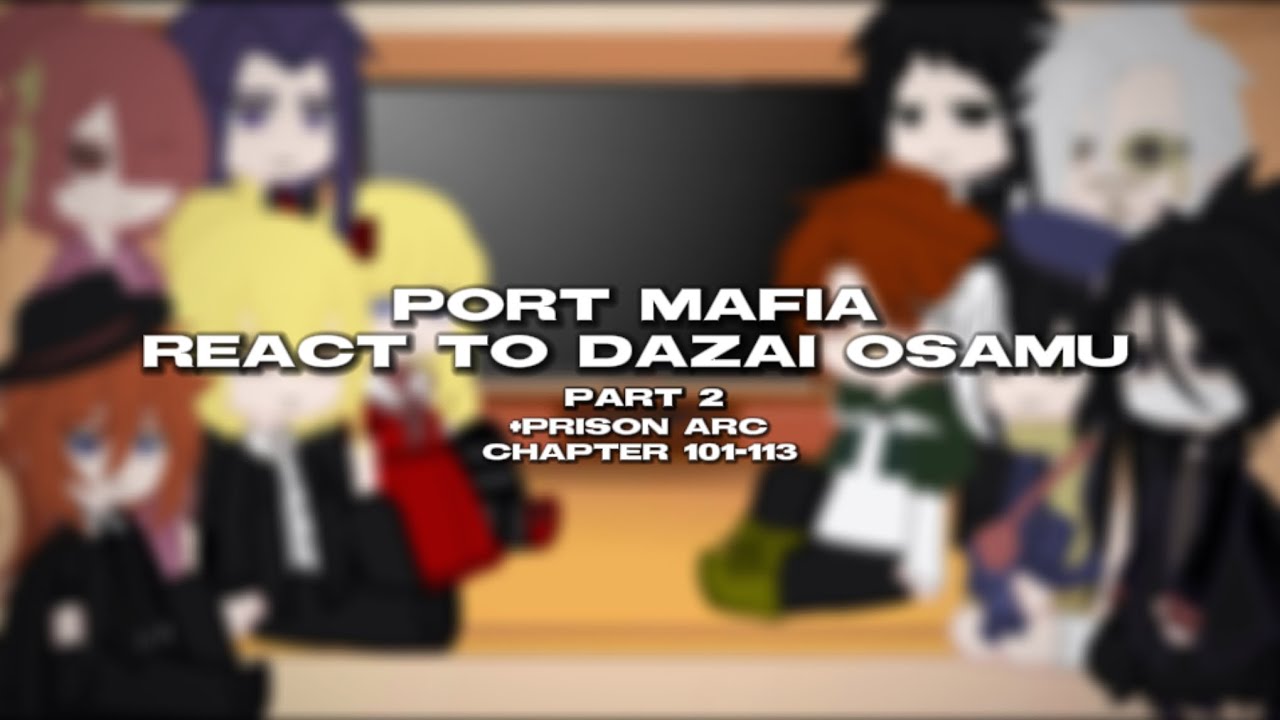 Port Mafia React To Dazai | Part 3 | Bsd React | Port Mafia React To Prison Arc chapter 101-113