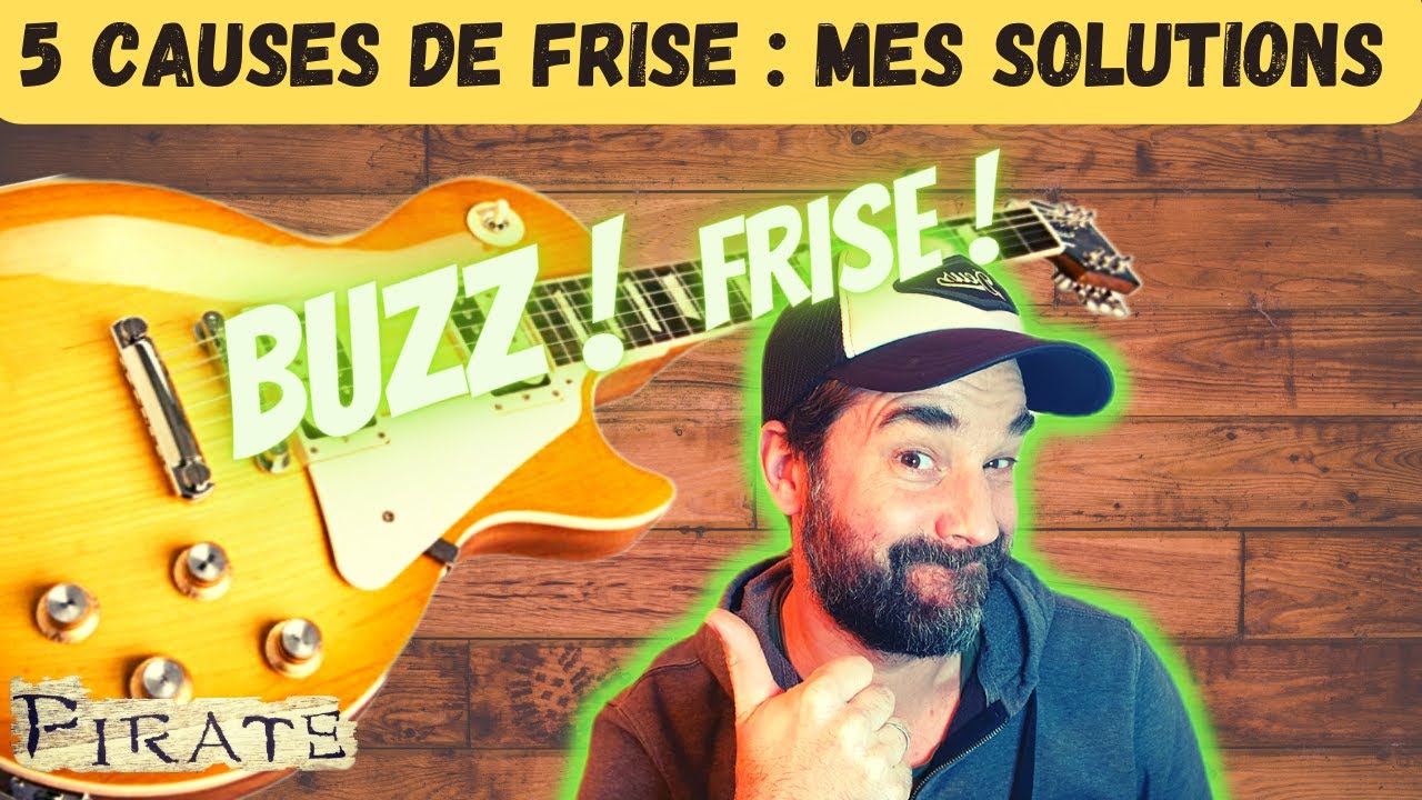 GUITARE qui FRISE ? : mes 5 SOLUTIONS