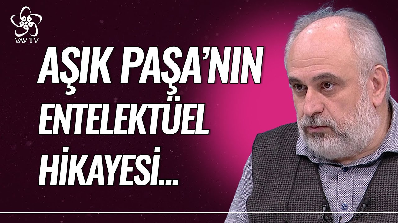 Aşık Paşa'nın Entelektüel Hikayesi | İhsan Fazlıoğlu Vav TV