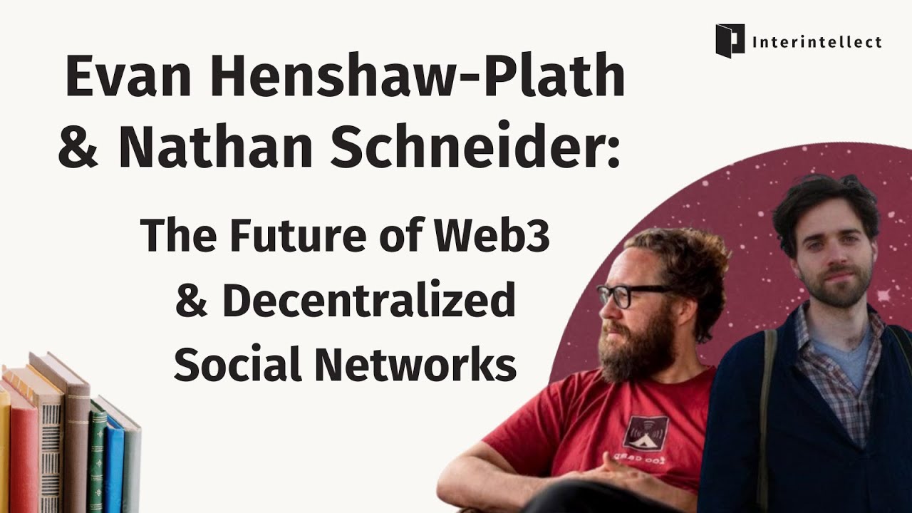 Evan Henshaw-Plath & Nathan Schneider: The Future of Web3 & Decentralized Social Networks