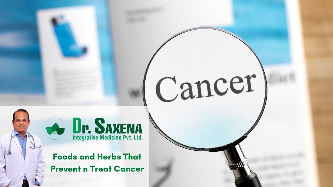 Foods & Herbs That Prevent n Treat Cancer | Dr. Saxena