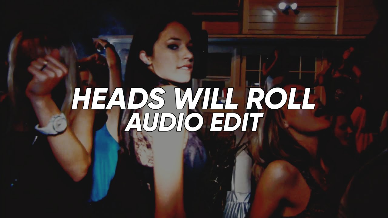 Yeah Yeah Yeahs - Heads Will Roll ▪︎ [EDIT AUDIO]