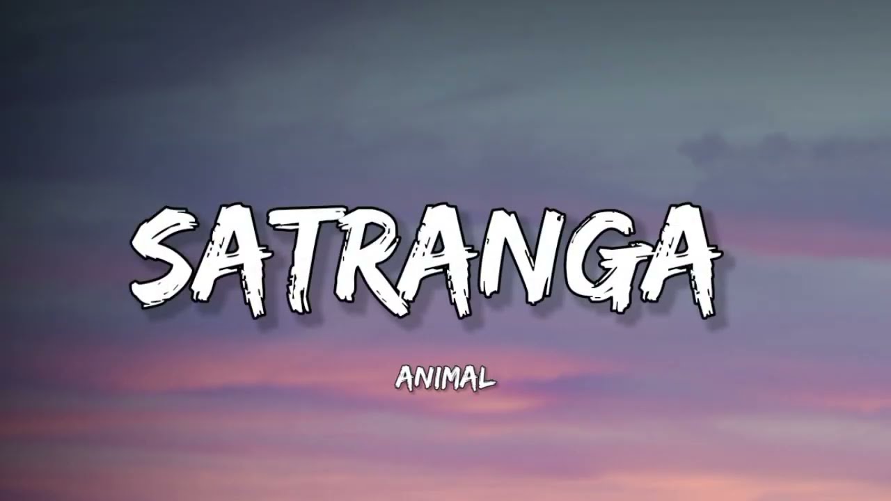ANIMAL- Satranga (Lyrics) | Arijit | Ranbir Kapoor | Rashmika