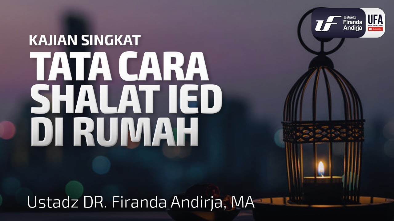 Tata Cara Sholat Ied Di Rumah - Ustadz Dr. Firanda Andirja, M.A.