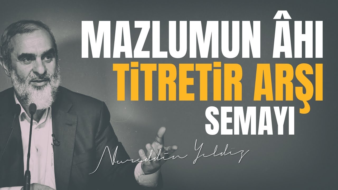MAZLUMUN ÂHI TİTRETİR ARŞI SEMAYI | Nureddin Yıldız