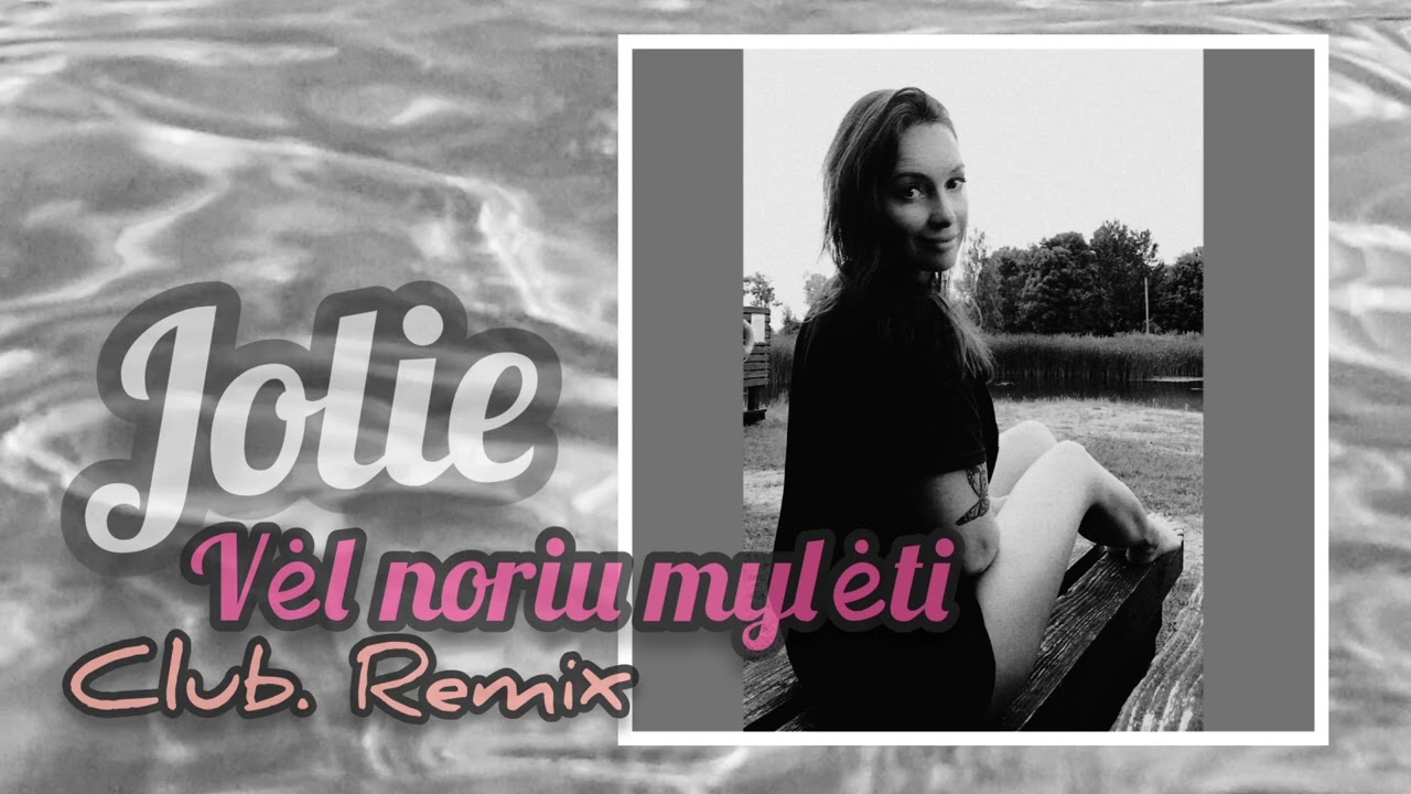 Jolie - Vel noriu mylėti (Club.Remix)