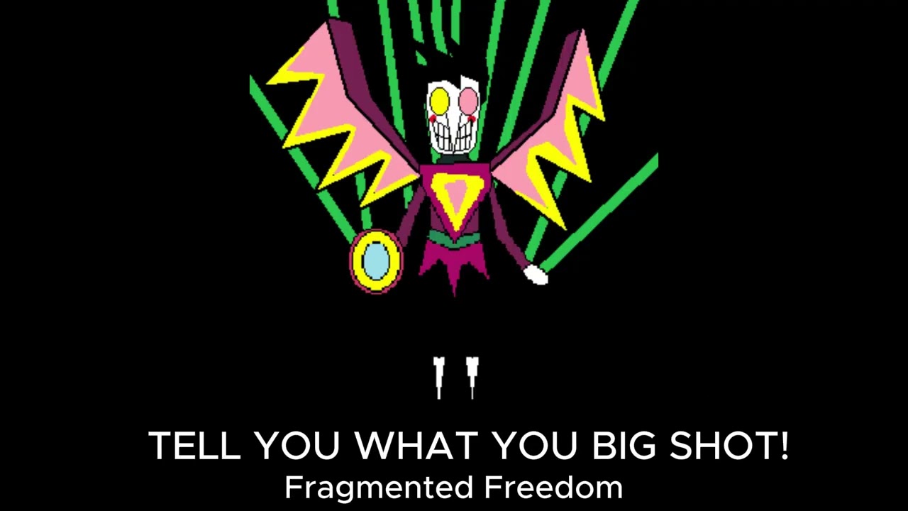 TELL YOU WHAT YOU BIG SHOT- Fragmented Freedom: A deltarune ASYM concept.