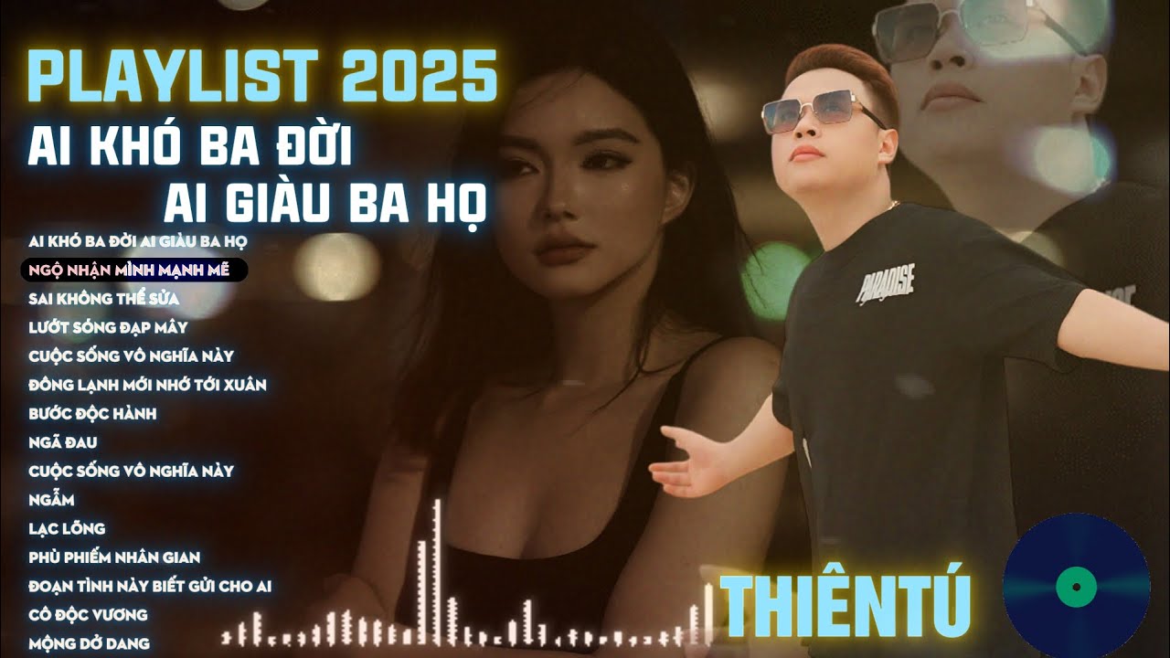 THIÊN TÚ TUYỂN TẬP | AI NGHÈO BA HỌ AI KHÓ BA ĐỜI | 20 Bài Hát Về Đời Cực Chất Triệu View 2025