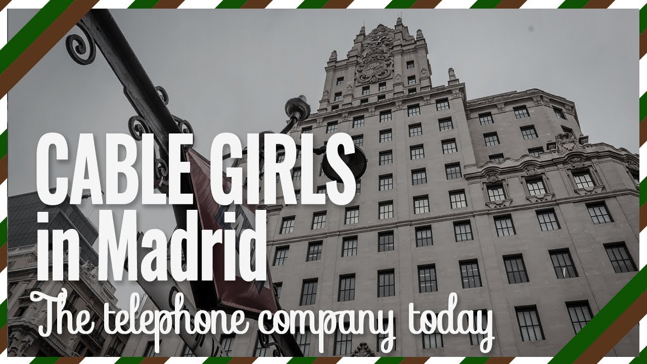 CABLE GIRLS - The TELEPHONE COMPANY in MADRID - Now and Then