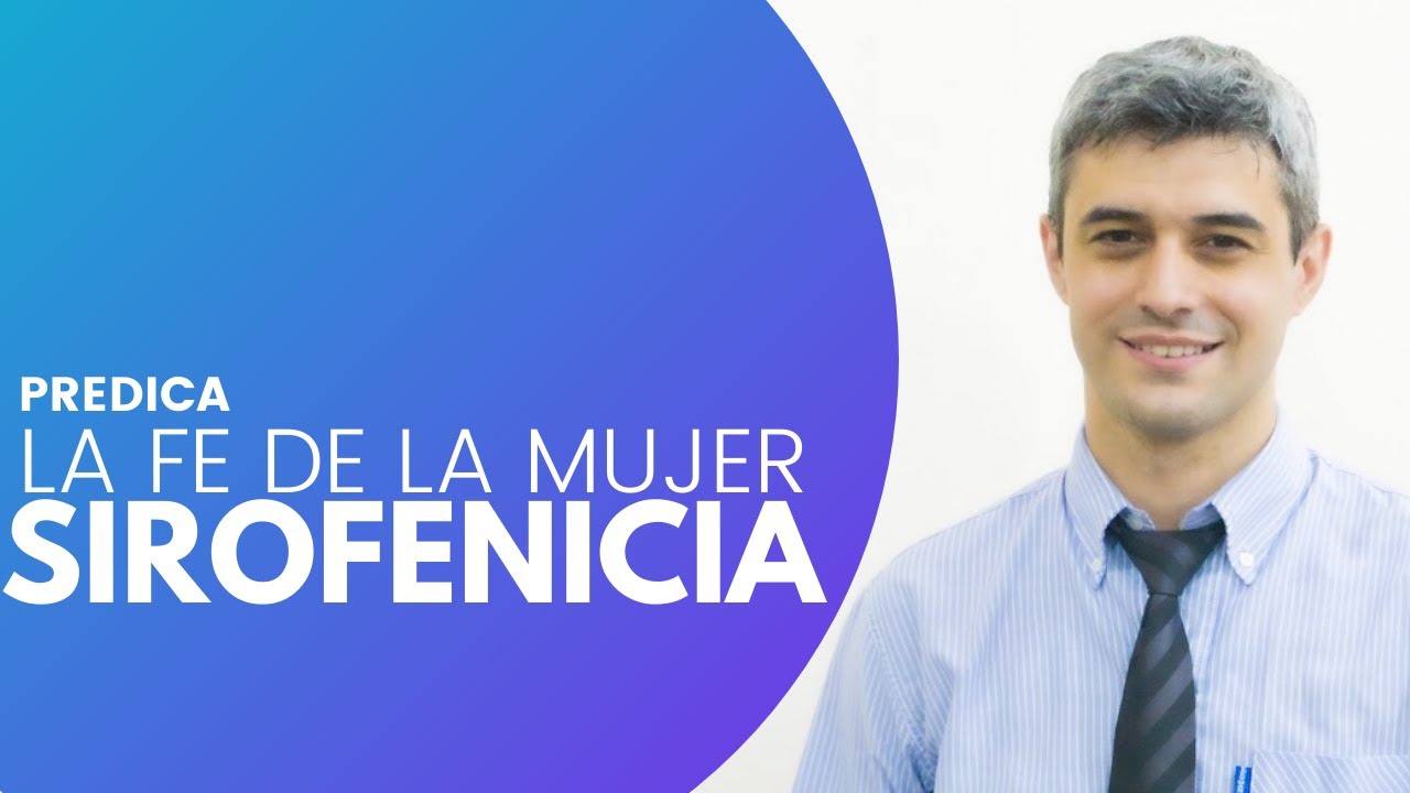 La FE de la MUJER SIROFENICIA - Ev. Iván Cáneva