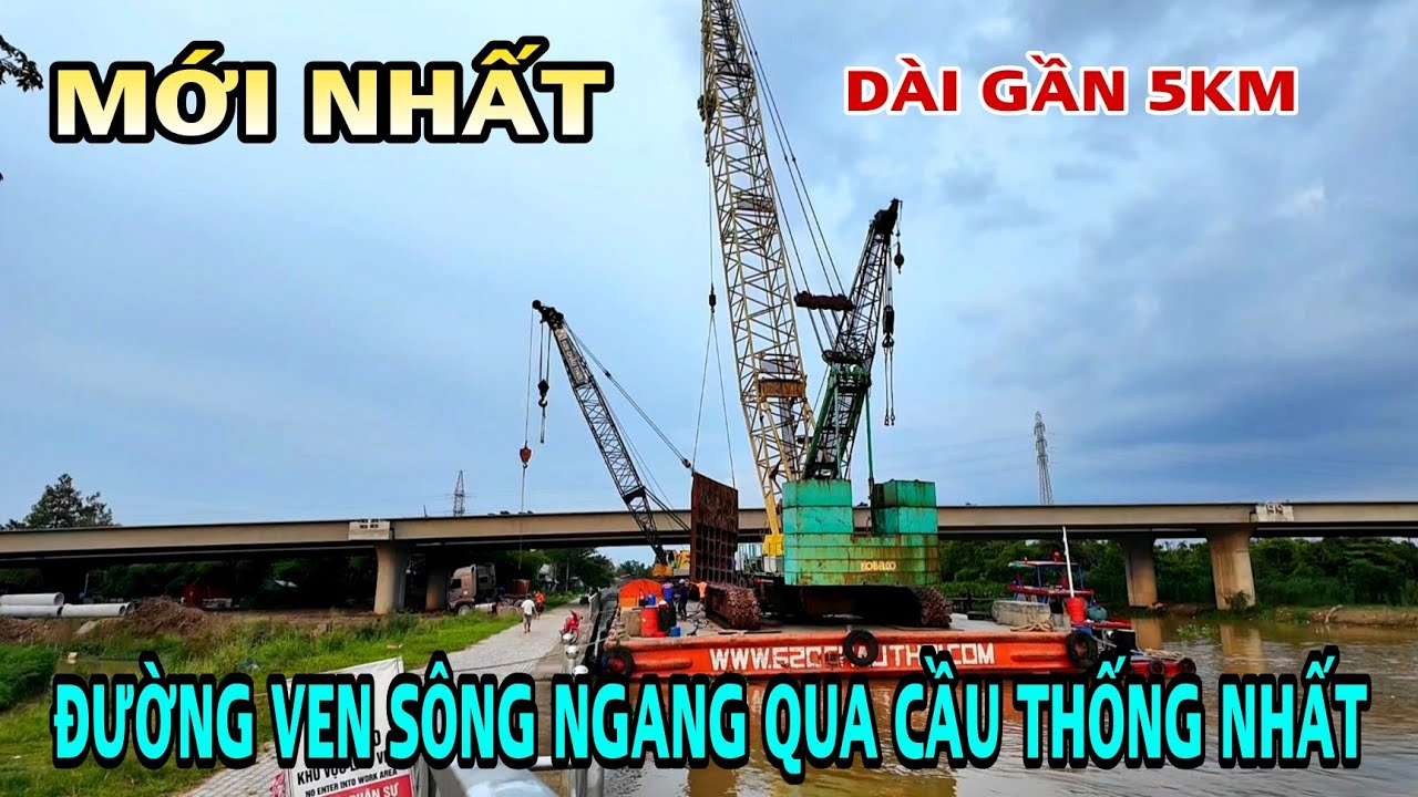 MỚI NHẤT ĐƯỜNG VEN SÔNG NGANG QUA CẦU  THỐNG NHẤT DÀI GẦN 5KM .