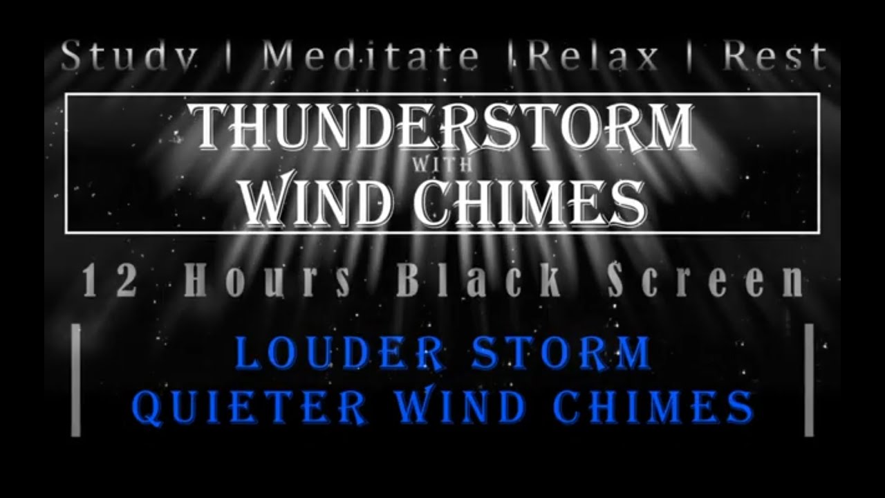 Thunderstorm with SOFTER Wind Chimes - 12 Hours - Black Screen