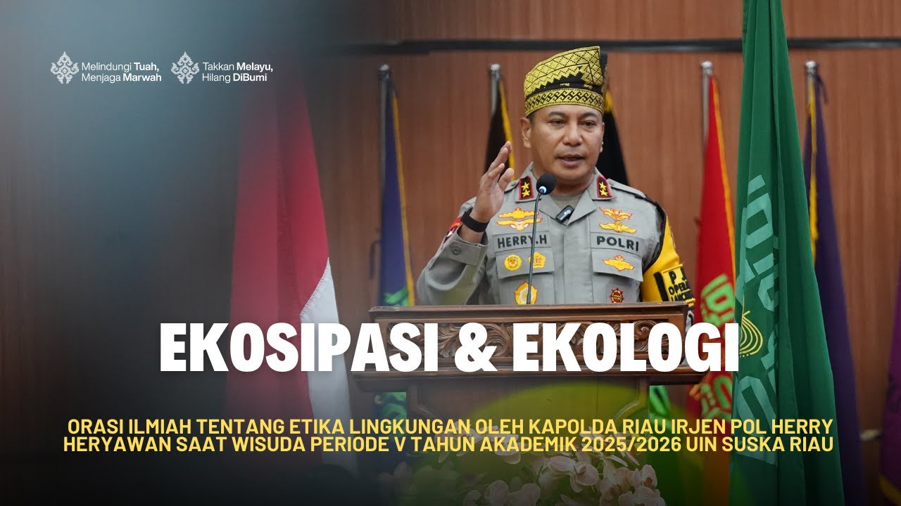Orasi Ilmiah Kapolda Riau Herry Heryawan di Wisuda V UIN Suska Riau: Ekosipasi dan Ekologi