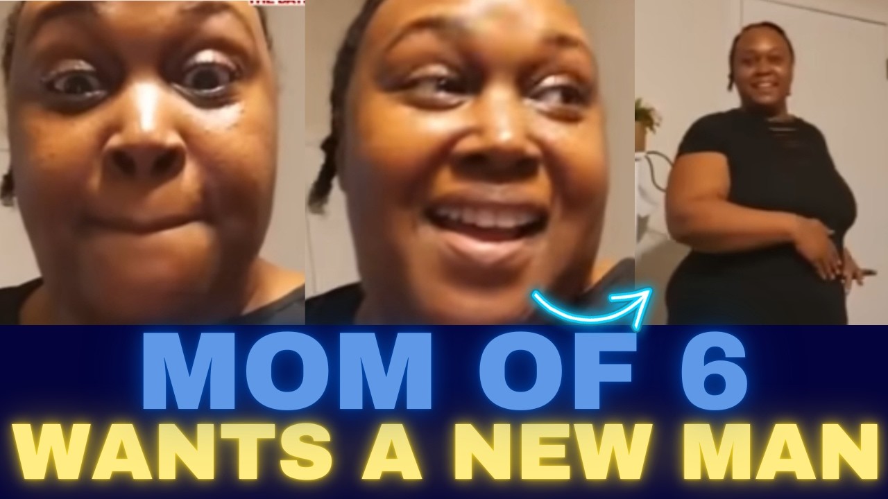 Why This Mom of 6 Wants a New Man