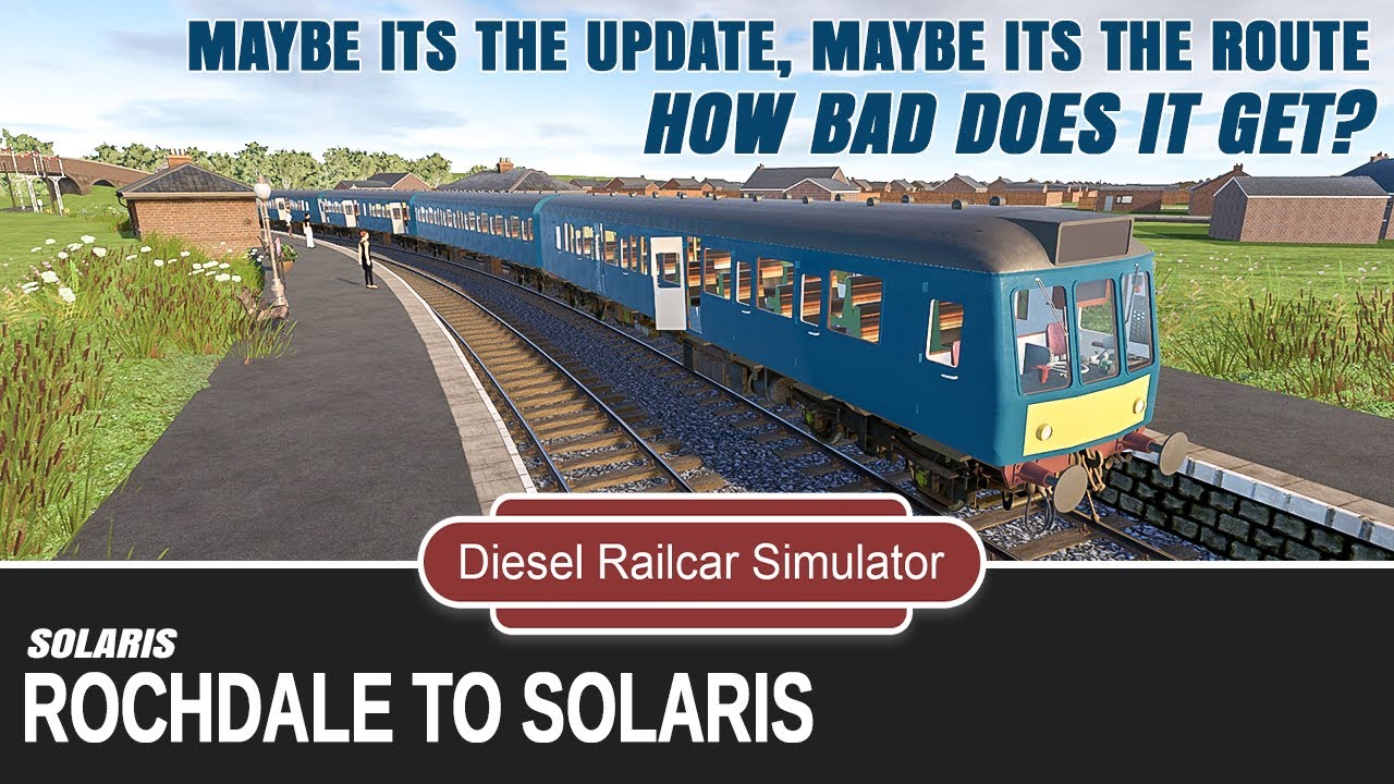 Diesel Railcar Simulator - Rochdale to Solaris - This route (on my PC) doesn't work with the update