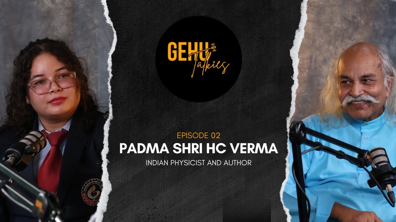 Padma Shri H. C. Verma | Physicist, Author & Professor at IIT Kanpur | GEHU Talkies | MMC | Ep:02