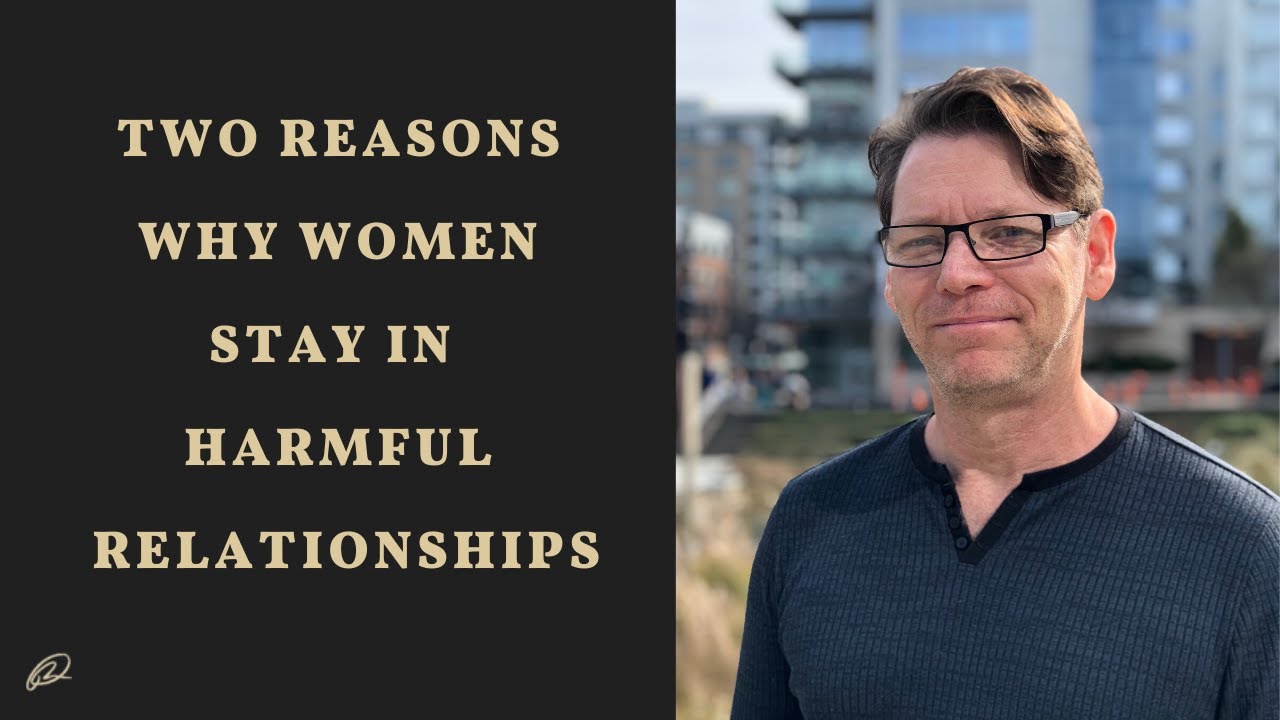 2 Reasons Why Women Stay in Harmful Relationships