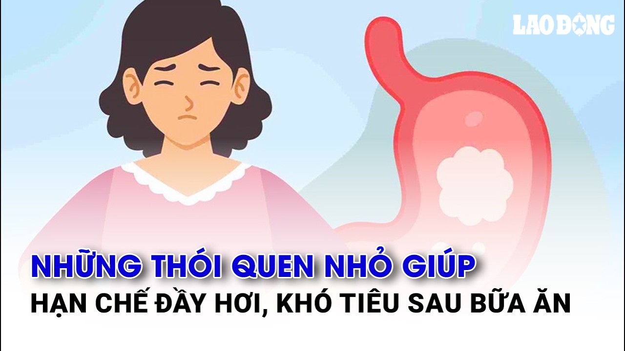 Những thói quen nhỏ giúp hạn chế đầy hơi, khó tiêu sau bữa ăn | Báo Lao Động