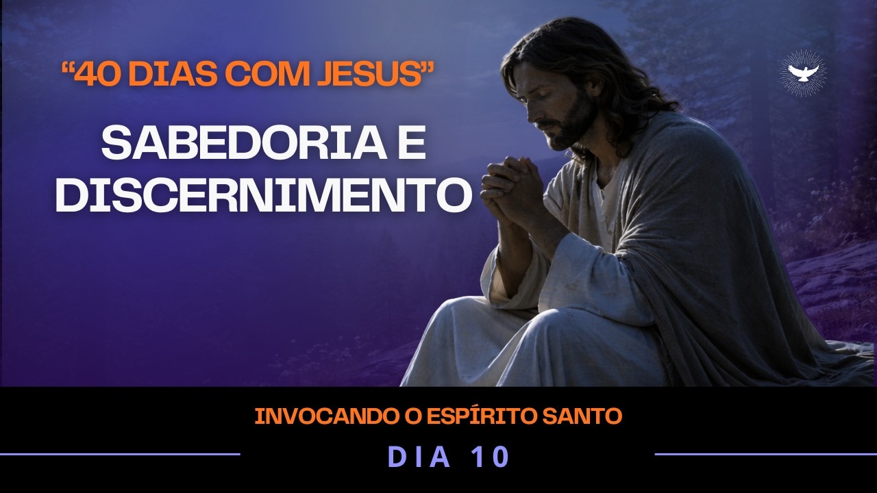 Oração ao Espírito Santo – Fortaleça Sua Vida Espiritual com Constância | Dia 10 | 40 Dias com Jesus