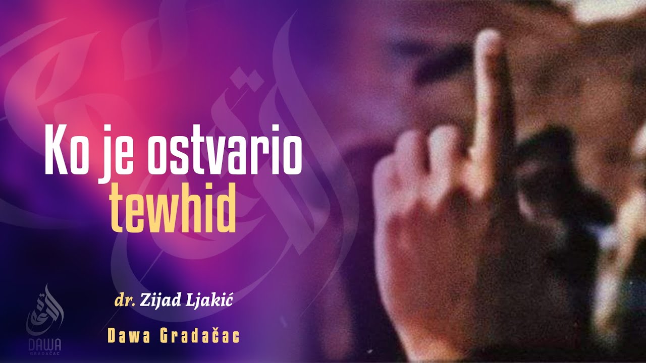 KO JE OSTVARIO TEWHID - dr. Zijad Ljakić