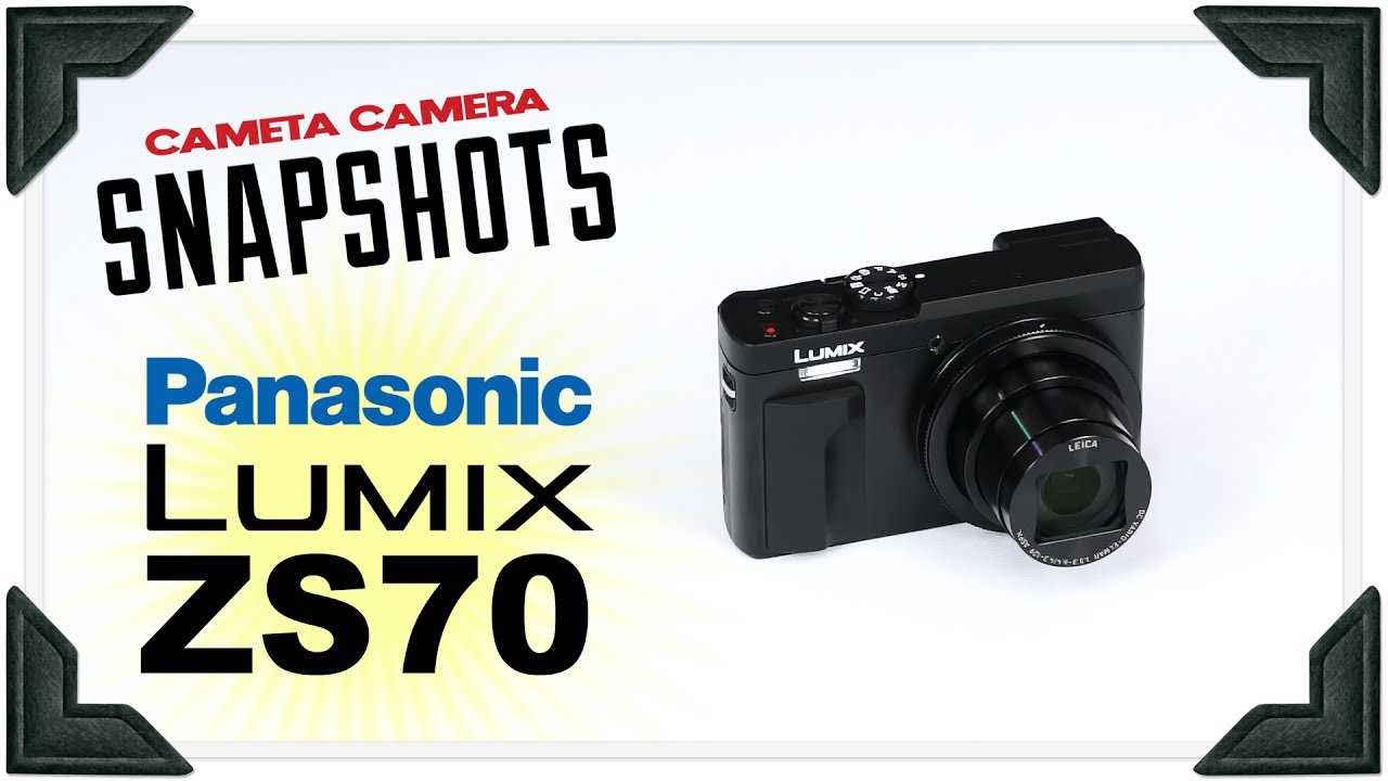 Cameta Camera SNAPSHOTS - Panasonic Lumix ZS70 (TZ90)