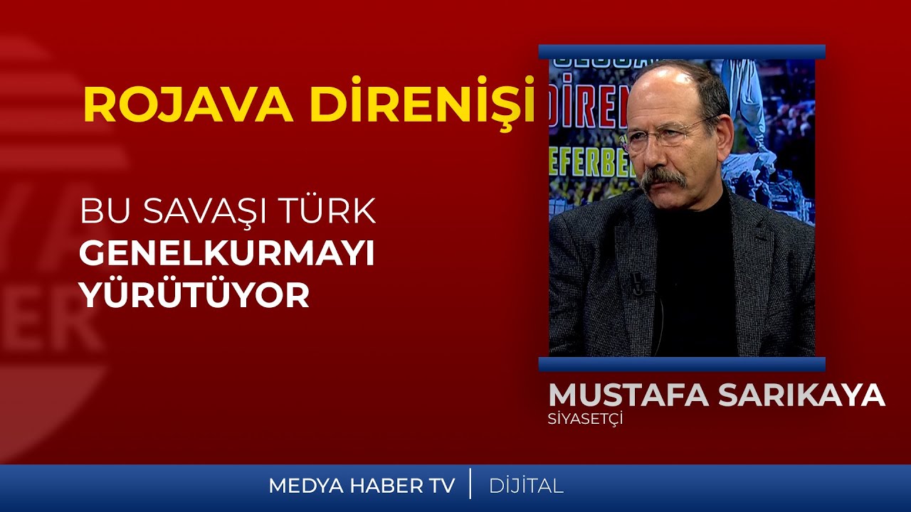 Mustafa Sarıkaya: Bu savaşı Şara ve komuta kademesi yürütmüyor; bizzat Türk Genelkurmayı yürütüyor.